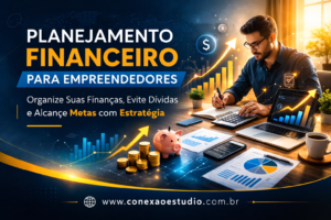 Planejamento financeiro para empreendedores: organize suas finanças, evite dívidas, alcance metas e invista com estratégia no crescimento do seu negócio.